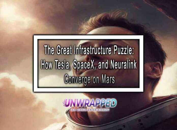 The Great Infrastructure Puzzle How Tesla, SpaceX, and Neuralink Converge on Mars The Great Infrastructure Puzzle: How Tesla, SpaceX, and Neuralink Converge on Mars