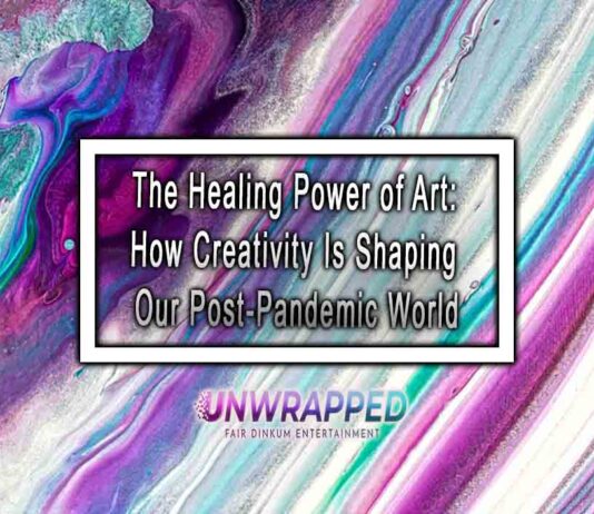 The Healing Power of Art: How Creativity Is Shaping Our Post-Pandemic World