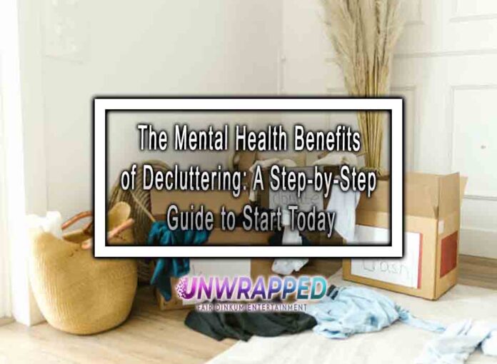 The Mental Health Benefits of Decluttering A Step-by-Step Guide to Start Today The Mental Health Benefits of Decluttering: A Step-by-Step Guide to Start Today