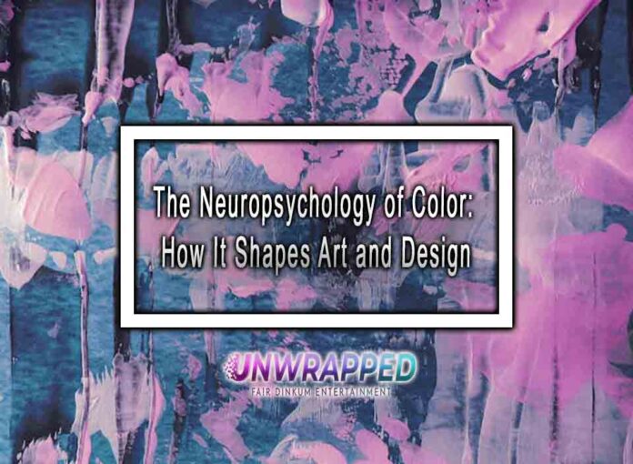 The Neuropsychology of Color: How It Shapes Art and Design