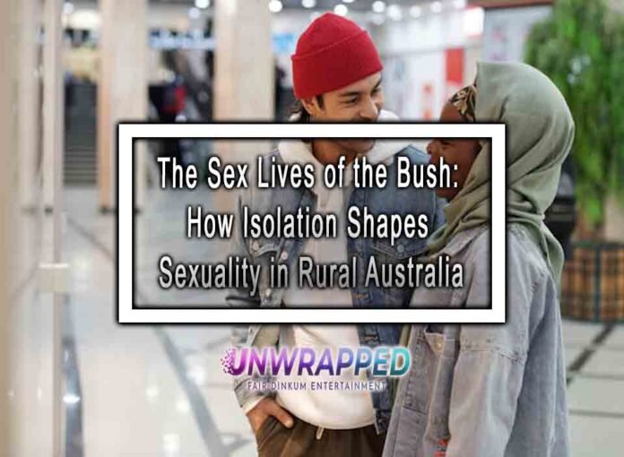 The Sex Lives of the Bush: How Isolation Shapes Sexuality in Rural Australia