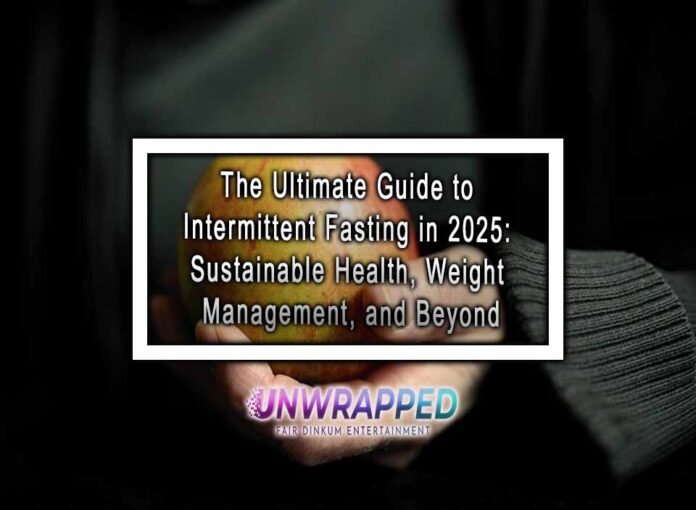 The Ultimate Guide to Intermittent Fasting in 2025: Sustainable Health, Weight Management, and Beyond