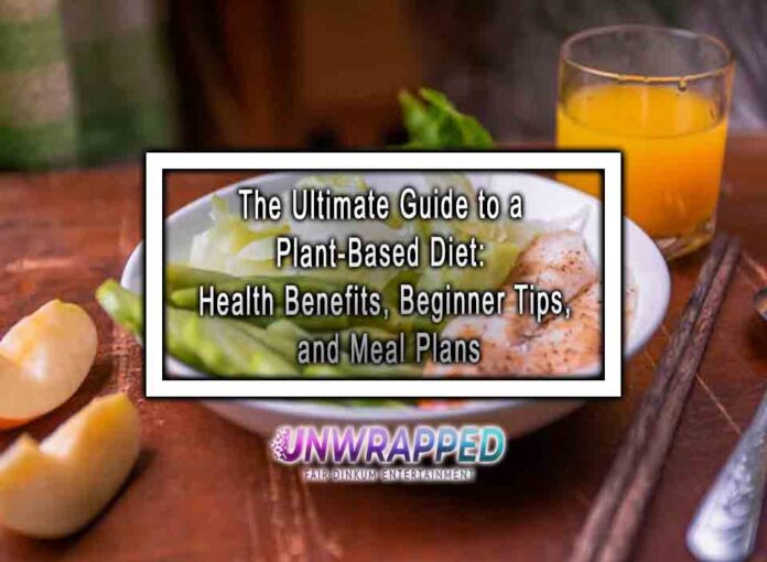 The Ultimate Guide to a Plant-Based Diet Health Benefits, Beginner Tips, and Meal Plans The Ultimate Guide to a Plant-Based Diet: Health Benefits, Beginner Tips, and Meal Plans