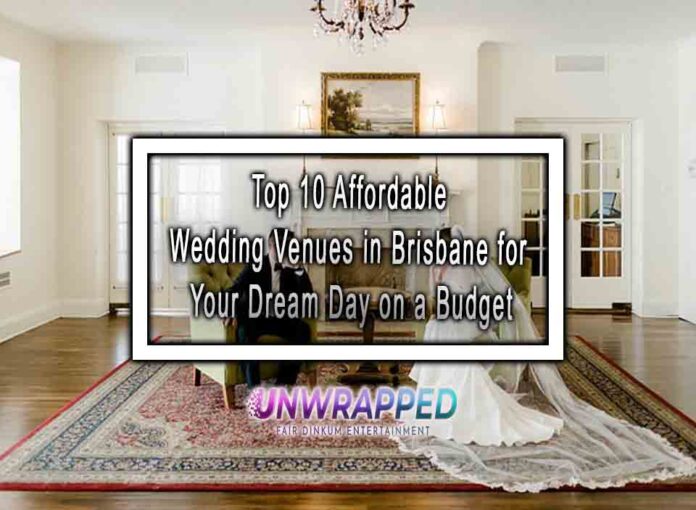 Top 10 Affordable Wedding Venues in Brisbane for Your Dream Day on a Budget Top 10 Affordable Wedding Venues in Brisbane for Your Dream Day on a Budget