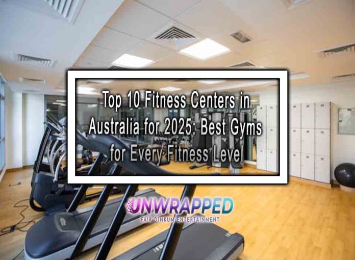 Top 10 Fitness Centers in Australia for 2025: Best Gyms for Every Fitness Level