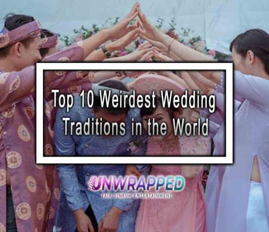 Top 10 Weirdest Wedding Traditions in the World
