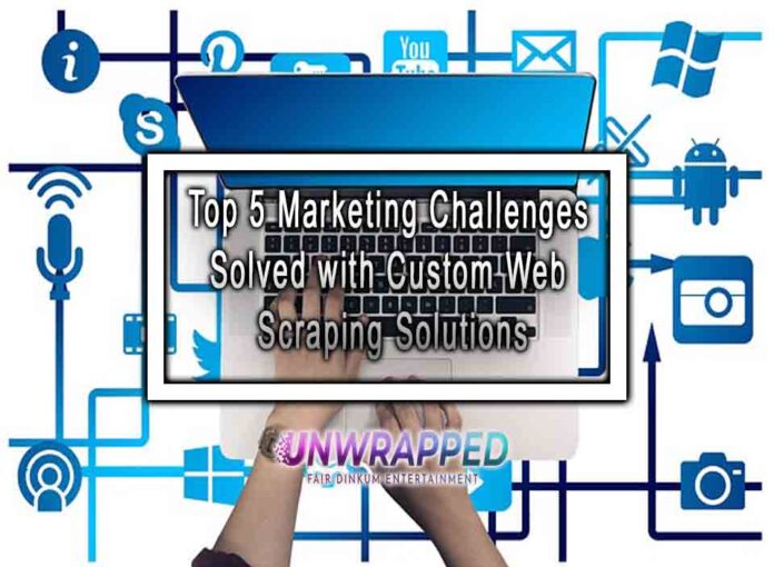 Top 5 Marketing Challenges Solved with Custom Web Scraping Solutions Top 5 Marketing Challenges Solved with Custom Web Scraping Solutions