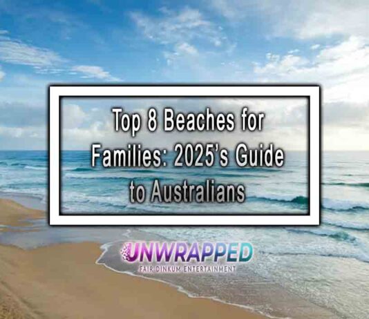 Top 8 Beaches for Families: 2025’s Guide to Australians