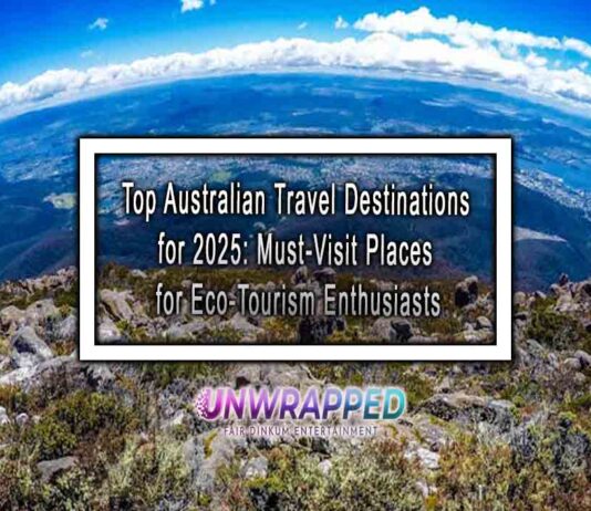 Top Australian Travel Destinations for 2025: Must-Visit Places for Eco-Tourism Enthusiasts