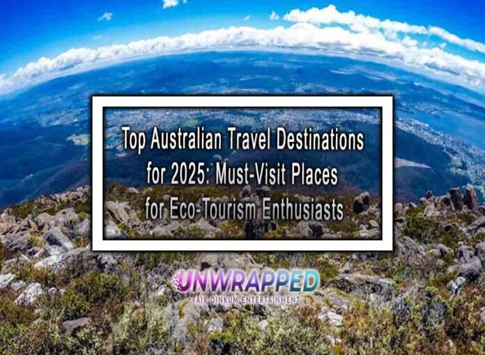 Top Australian Travel Destinations for 2025: Must-Visit Places for Eco-Tourism Enthusiasts