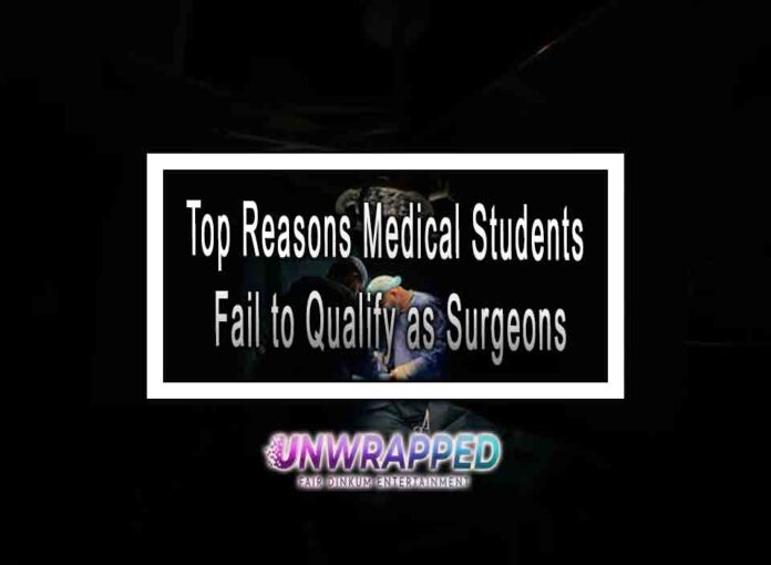 Top Reasons Medical Students Fail to Qualify as Surgeons Top Reasons Medical Students Fail to Qualify as Surgeons