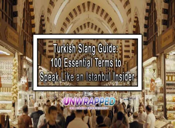 Turkish Slang Guide: 100 Essential Terms to Speak Like an Istanbul Insider