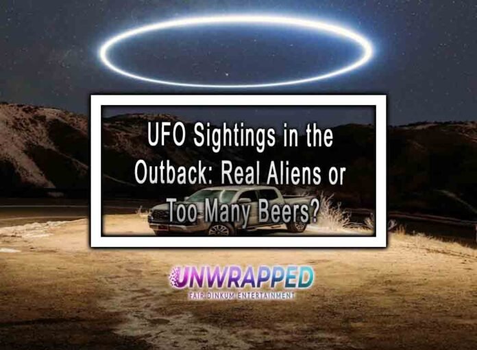 UFO Sightings in the Outback: Real Aliens or Too Many Beers?