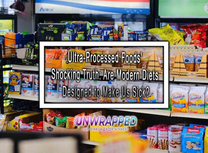 Ultra-Processed Foods' Shocking Truth Are Modern Diets Designed to Make Us Sick Ultra-Processed Foods' Shocking Truth: Are Modern Diets Designed to Make Us Sick?