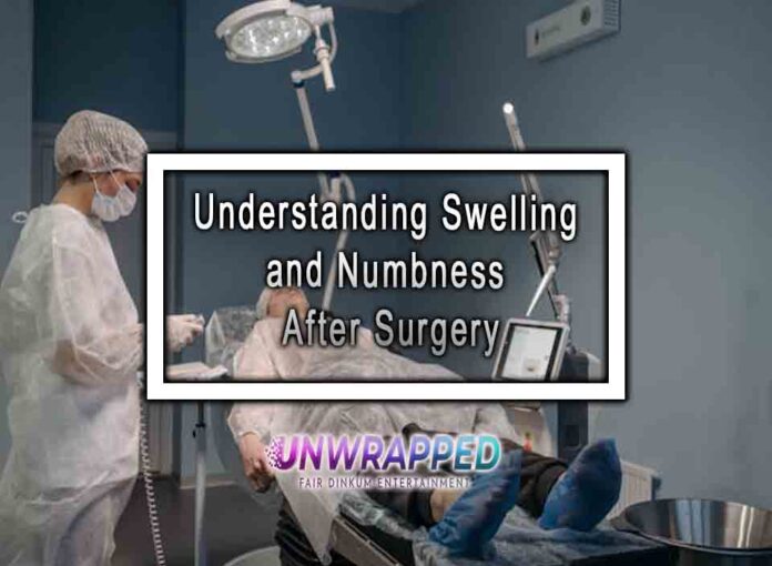 Understanding Swelling and Numbness After Surgery Understanding Swelling and Numbness After Surgery