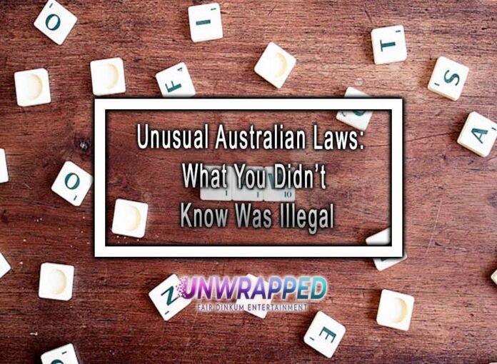 Unusual Australian Laws: What You Didn’t Know Was Illegal