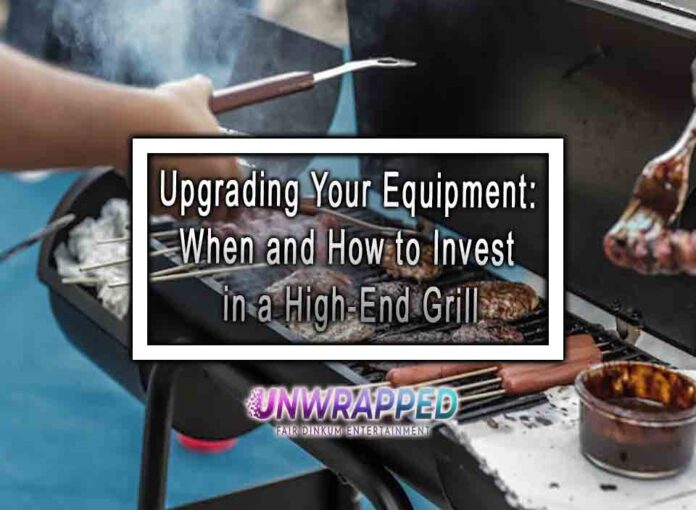 Upgrading Your Equipment When and How to Invest in a High-End Grill Upgrading Your Equipment: When and How to Invest in a High-End Grill
