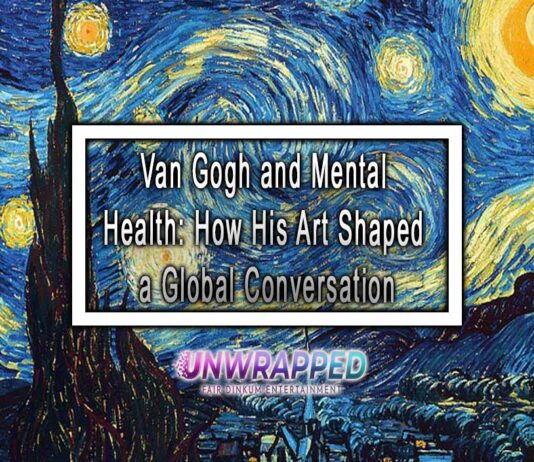 Van Gogh and Mental Health: How His Art Shaped a Global Conversation Van Gogh and Mental Health: How His Art Shaped a Global Conversation