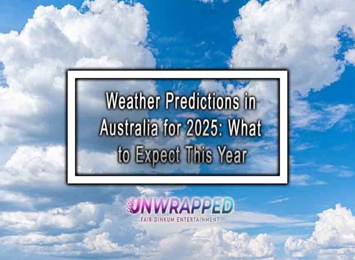 Weather Predictions in Australia for 2025: What to Expect This Year