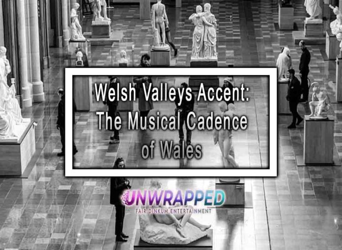 Welsh Valleys Accent The Musical Cadence of Wales Welsh Valleys Accent: The Musical Cadence of Wales