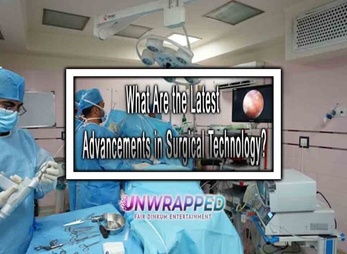 What Are the Latest Advancements in Surgical Technology?