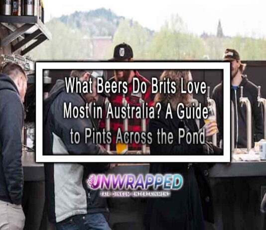What Beers Do Brits Love Most in Australia? A Guide to Pints Across the Pond