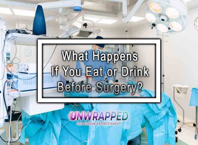 What Happens If You Eat or Drink Before Surgery What Happens If You Eat or Drink Before Surgery?