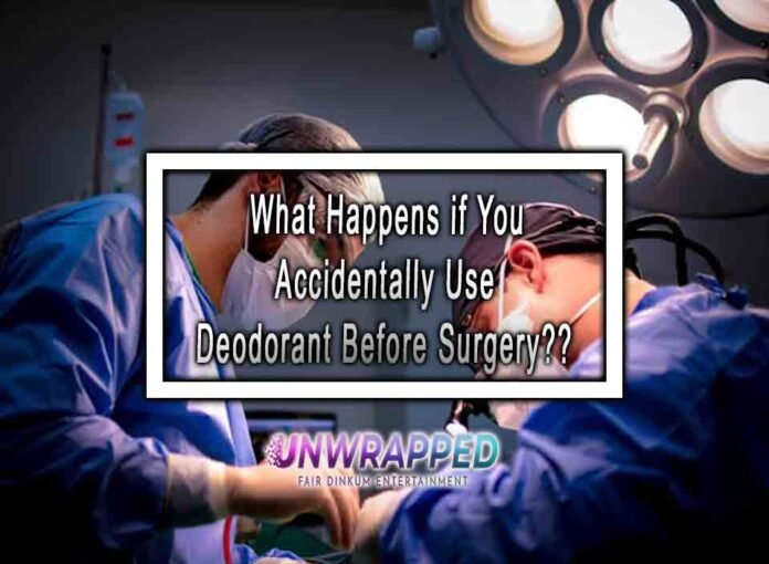 What Happens if You Accidentally Use Deodorant Before Surgery?