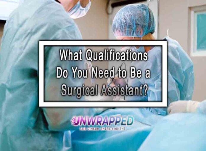 What Qualifications Do You Need to Be a Surgical Assistant?