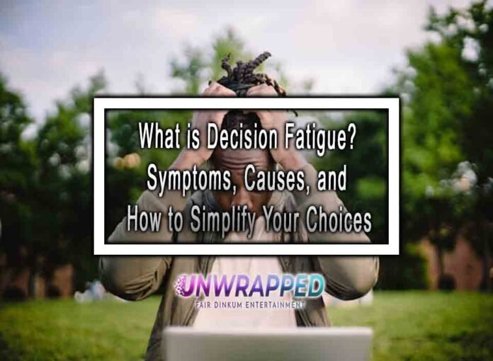 What is Decision Fatigue? Symptoms, Causes, and How to Simplify Your Choices