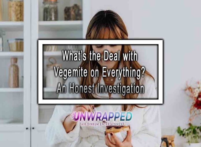 What’s the Deal with Vegemite on Everything? An Honest Investigation