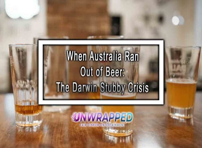 When Australia Ran Out of Beer: The Darwin Stubby Crisis