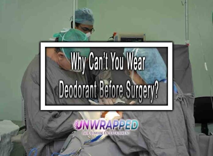 Why Can’t You Wear Deodorant Before Surgery?