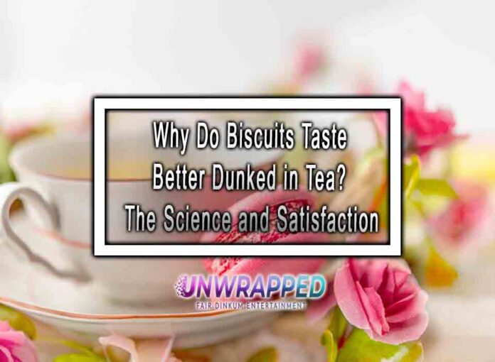 Why Do Biscuits Taste Better Dunked in Tea The Science and Satisfaction Why Do Biscuits Taste Better Dunked in Tea? The Science and Satisfaction