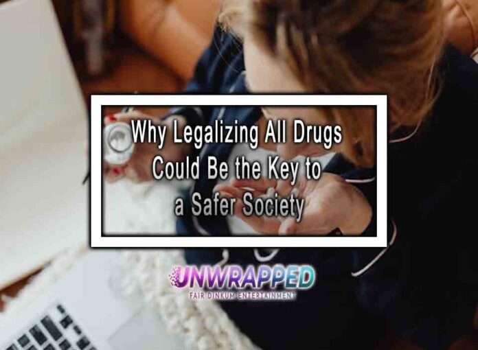 Why Legalizing All Drugs Could Be the Key to a Safer Society