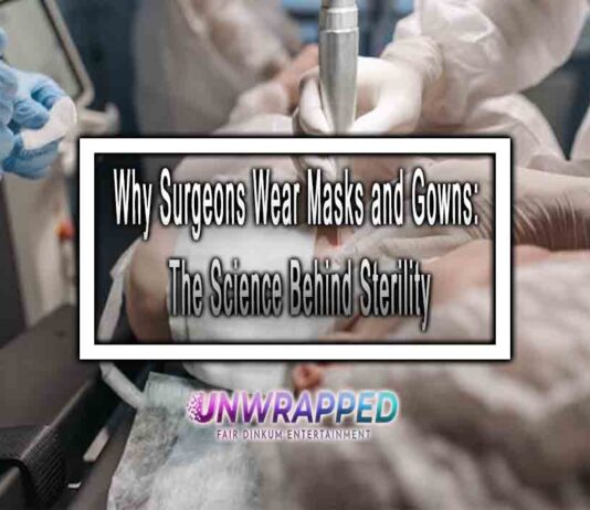 Why Surgeons Wear Masks and Gowns: The Science Behind Sterility