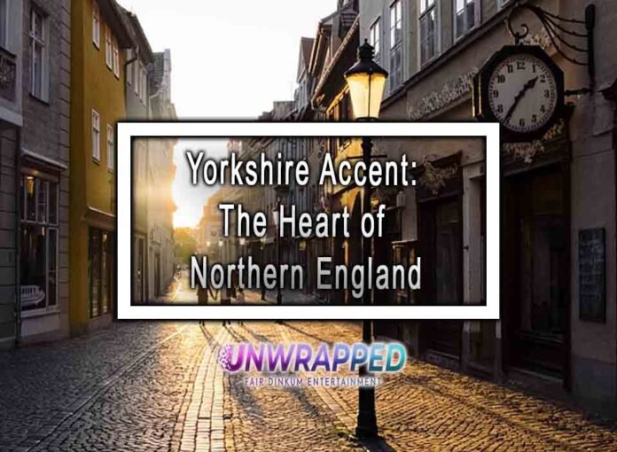 Yorkshire Accent: The Heart of Northern England