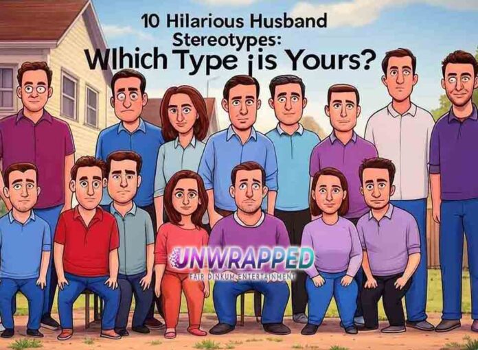 10 Hilarious Husband Stereotypes: Which Type is Yours?