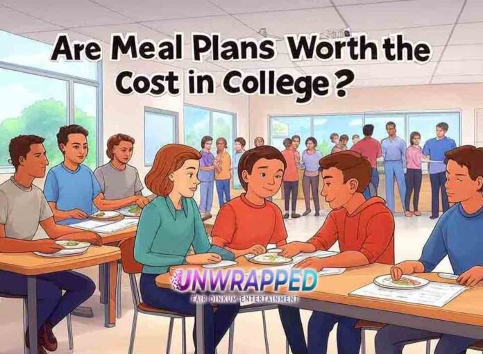 Are Meal Plans Worth the Cost in College Are Meal Plans Worth the Cost in College?