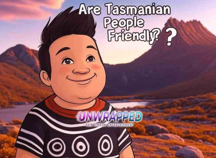 Are Tasmanian People Friendly Are Tasmanian People Friendly?