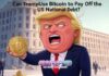 Can Trump Use Bitcoin to Pay Off the US National Debt?
