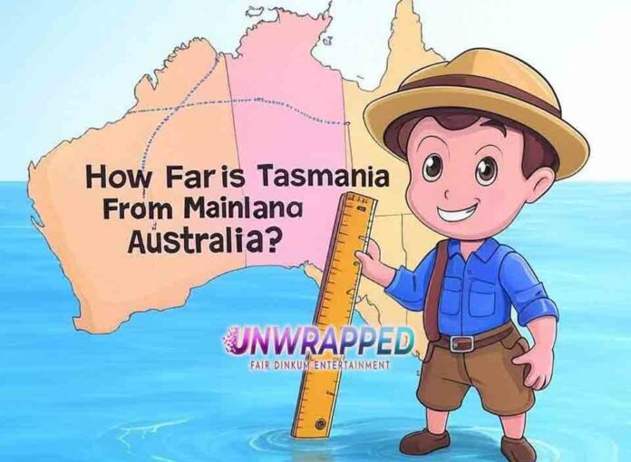 How Far is Tasmania From Mainland Australia How far is Tasmania from mainland Australia?
