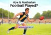 How Is Australian Football Played? How Is Australian Football Played?
