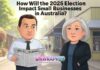 How Will the 2025 Election Impact Small Businesses in Australia? “How Will the 2025 Election Impact Small Businesses in Australia?”