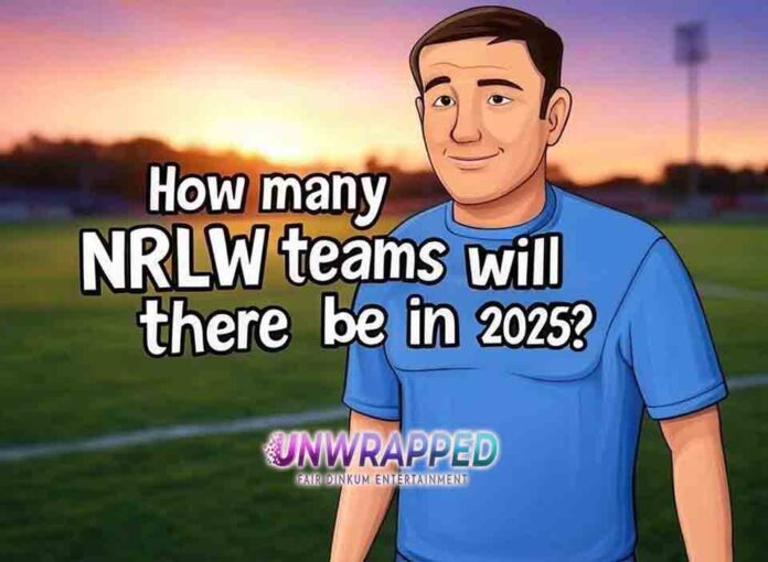 How many NRLW teams will there be in 2025 How many NRLW teams will there be in 2025?