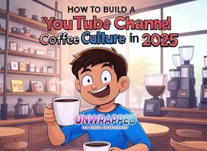 How to Build a YouTube Channel Around Coffee Culture in 2025