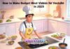 How to Make Budget Meal Videos for YouTube in 2025 How to Make Budget Meal Videos for YouTube in 2025