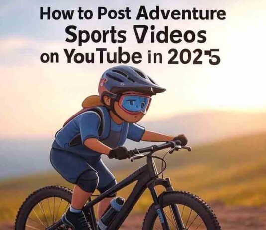 How to Post Adventure Sports Videos on YouTube in 2025