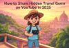 How to Share Hidden Travel Gems on YouTube in 2025 How to Share Hidden Travel Gems on YouTube in 2025