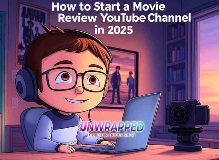 How to Start a Movie Review YouTube Channel in 2025 How to Start a Movie Review YouTube Channel in 2025